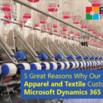 5 Great Reasons Why Our Apparel and Textile Customers Choose Microsoft Dynamics 365