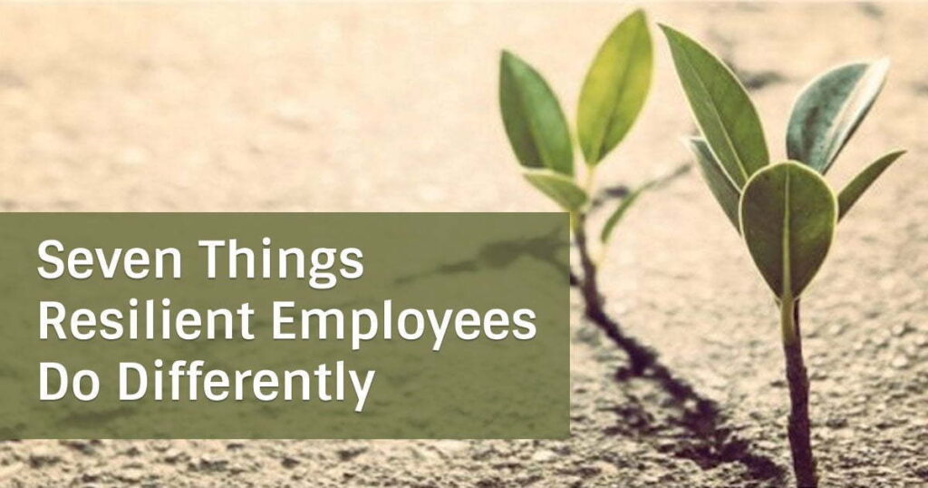 Seven Things Resilient Employees Do Differently