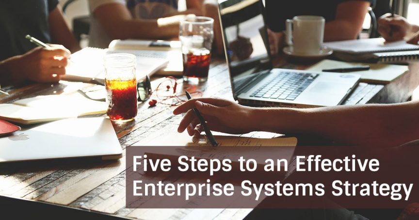 Five Steps to an Effective Enterprise Systems Strategy