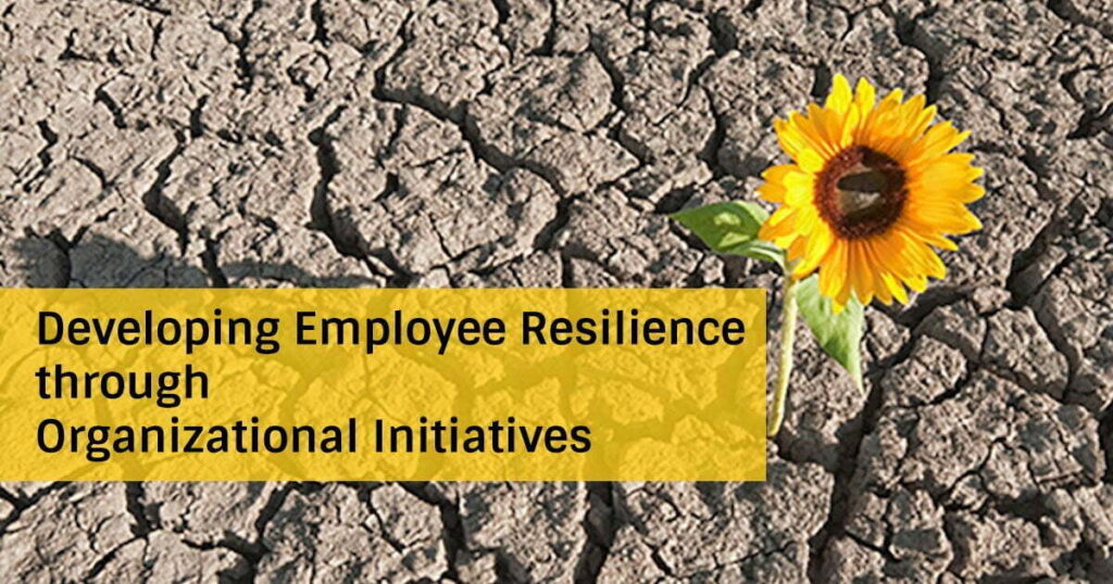 Developing Employee Resilience Through Organizational Initiatives