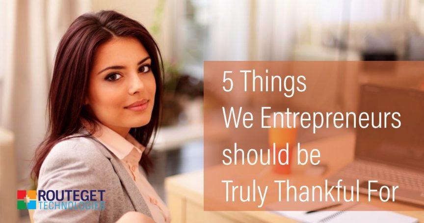 5 Things We Entrepreneurs Should Be Truly Thankful For