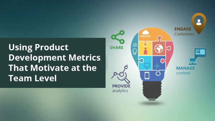 Using Product Development Metrics That Motivate at the Team Level