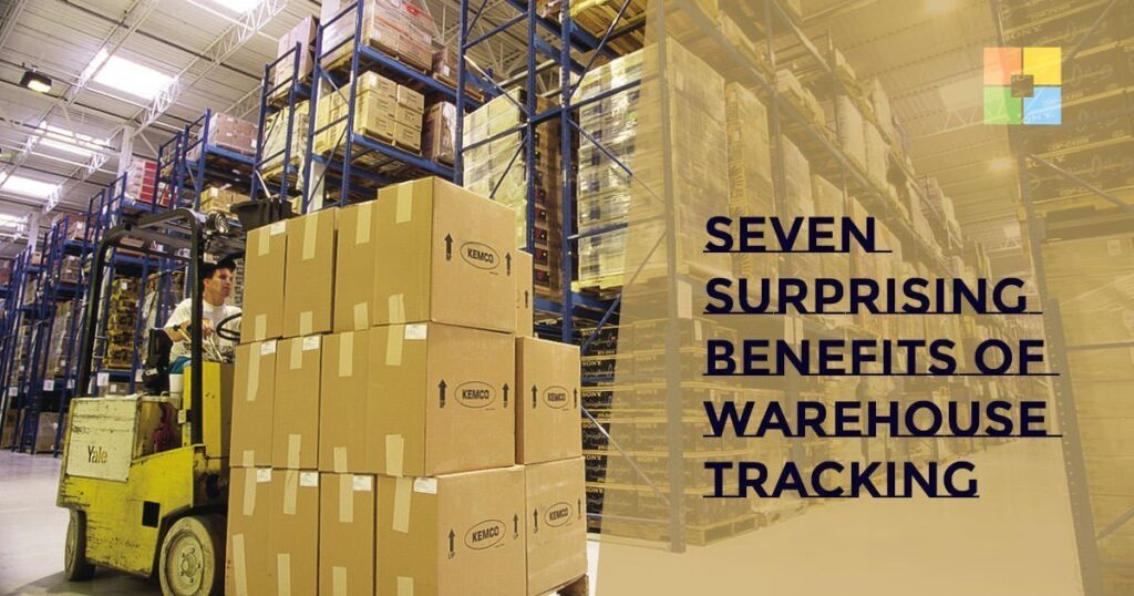 Seven surprising benefits of warehouse tracking