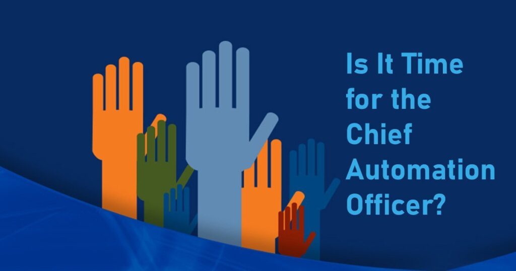 Is It Time for the Chief Automation Officer?