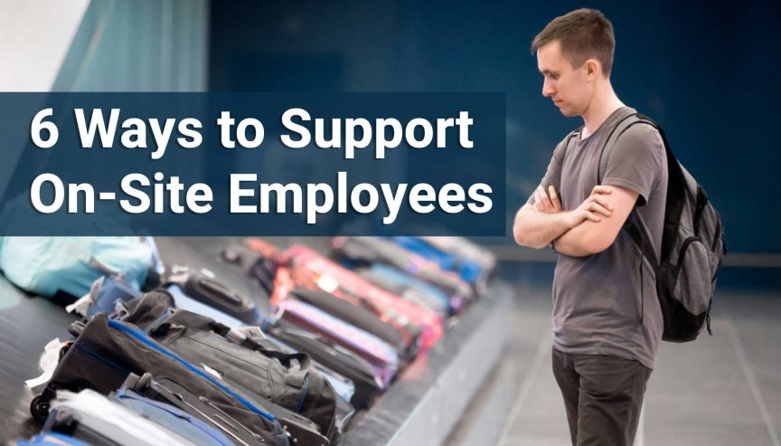 6 Ways to Support On-Site Employees