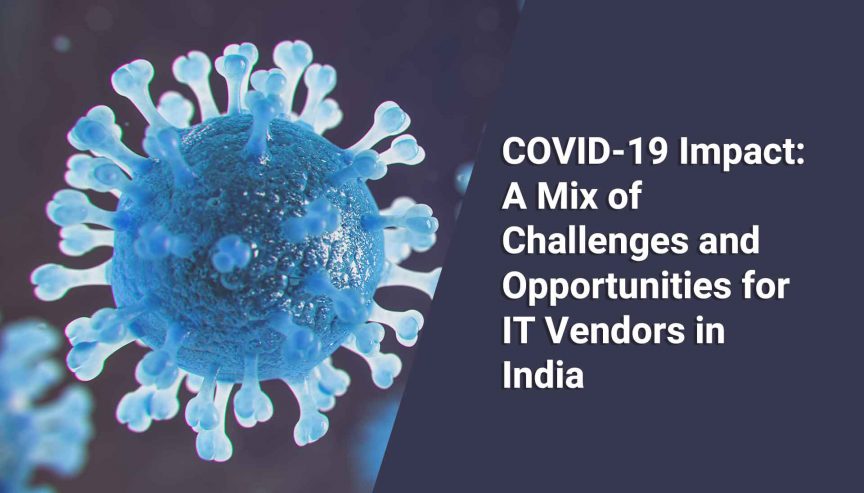 COVID-19 Impact: A Mix of Challenges and Opportunities for IT Vendors in India