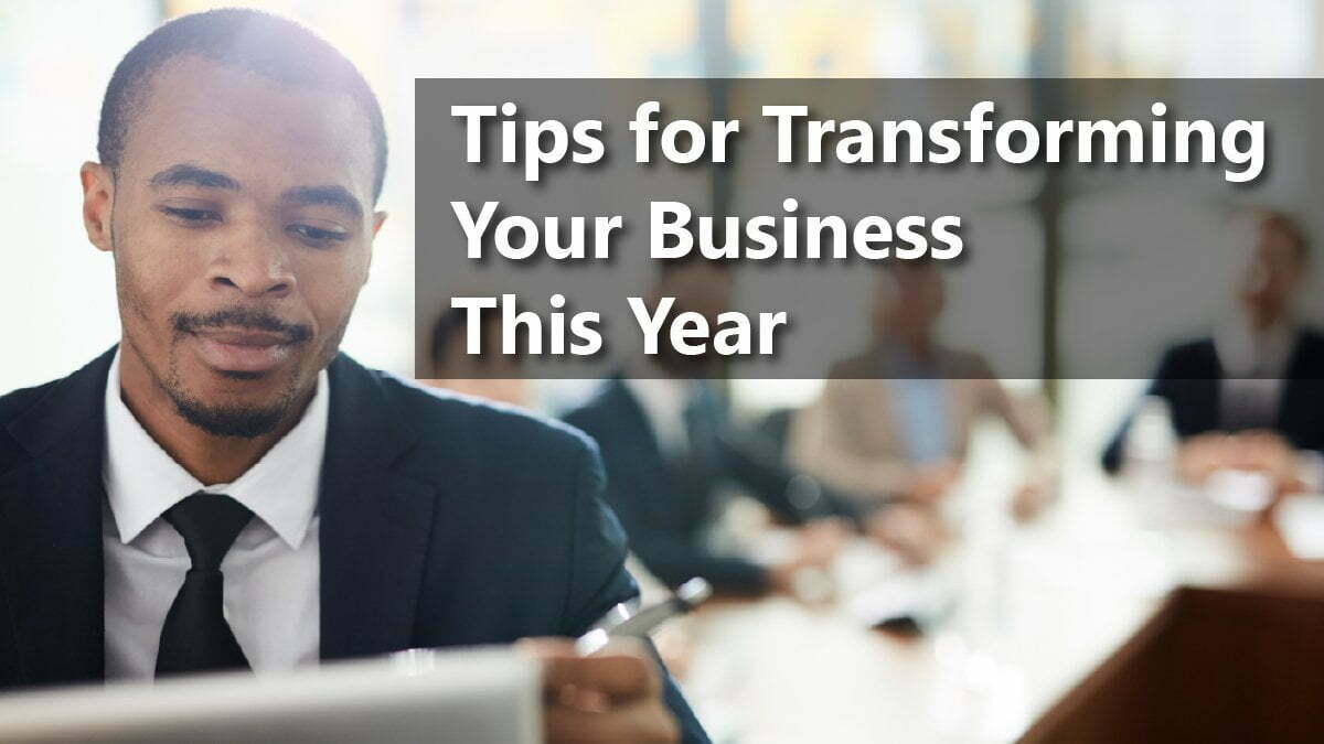 Tips for Transforming Your Business This Year