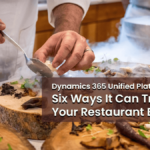 Adopting a Dynamics 365 Unified Platform: Six Ways It Can Transform Your Restaurant Business