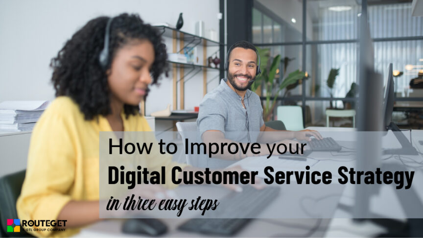 HOW TO IMPROVE YOUR DIGITAL CUSTOMER SERVICE STRATEGY IN THREE EASY STEPS