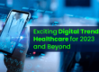 Exciting Digital Healthcare Trends Beyond 2023