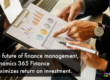 The future of finance management, Dynamics 365 Finance maximizes return on investment.