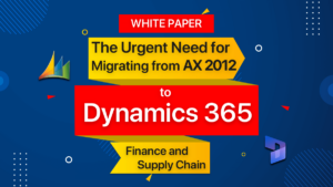 The Urgent Need for Migrating from Dynamics AX 2012 R3 to Dynamics 365 Finance and Supply Chain